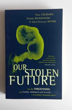 Our Stolen Future - Are We Threatening, Our Fertility, Intelligence And Survival? (Pocket) - Theo Colborn - Dianne Dumonoski - Myers