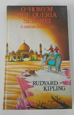 O Homem Que Queria Ser Rei E Outras Histórias - Rudyard Kipling
