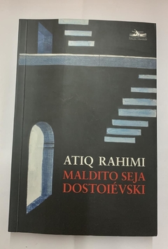 Maldito Seja Dostoiévski - Atiq Rahimi