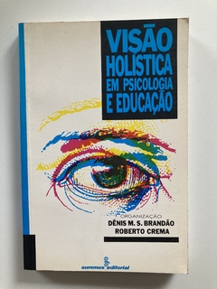 Visão Holística Em Psicologia E Educação - Org - Dênis M.S Brandão - Roberto Crema