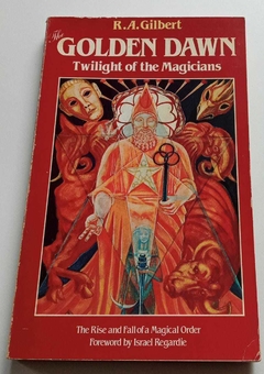 The Golden Dawn - Twiligth Of The Magicians - R A Gilbert