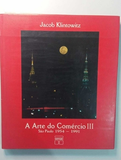 A Arte Do Comercio São Paulo Iii - 1954 - 1991 - Jacob Klintowitz