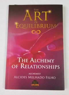 The Alchemy Of Relationships - The Art Of Equilibrium - Alchemist Alcides Melhado Filho