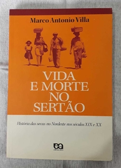 Vida E Morte No Sertão - História Das Secas No Nordeste Nos Séculos - Marco Antonio Villa