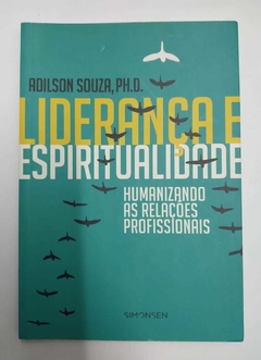 Liderança E Espiritualidade - Humanizando As Relações Profissionais - Adilson Souza , Phd - Autografado