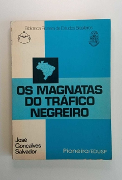 Os Magnatas Do Trafico Negreiro - Jose Gonçalves Salvador