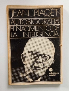 Autobiografia - El Nacimiento De La Inteligencia - Jean Piaget