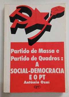 Partido De Massa E Partido De Quadros - A Social Democracia E O Pt - Antônio Ozaí