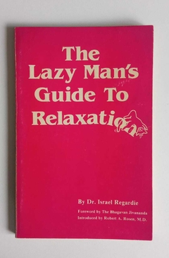 The Lazy Man'S Guide To Relaxation - By Dr Israel Regardie