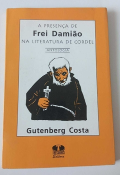 A Presença De Frei Damião Na Literatura De Cordel - Antologia - Gutenberg Costa