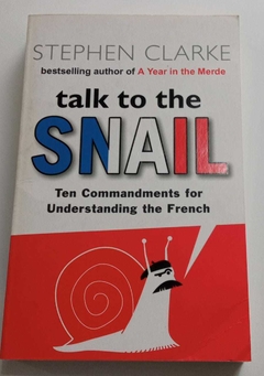 Talk To The Snail - Tem Commandments For Understanding The French - Stephen Clarke