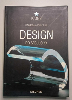 Icons - Design Do Século Xx - Charlotte E Peter Fiell