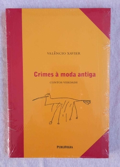 Crimes A Moda Antiga - Contos Verdade - Valencio Xavier