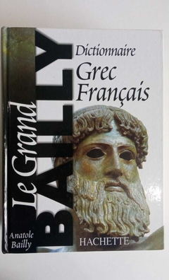 Le Grand Dictionnaire Grec Fançais - Redige Avec Le Concours De E Egger - Anatole Bailly
