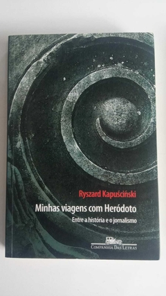 Minhas Viagens Com Herodoto - Entre A Historia E O Jornalismo - Ryszard Kapuscinski