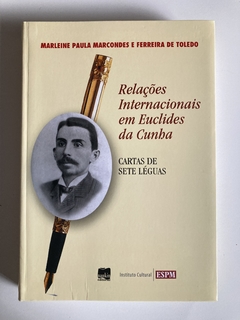 Relações Internacionais Em Euclides Da Cuba - Cartas De Sete Léguas - Marleine Paula Marcondes E Ferreira De Toledo