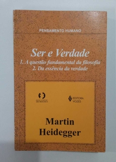 Ser E Verdade - 1 A Questão Fundamental Da Filosofia -2 Da Exxência Da Verdade - Martin Heidegger