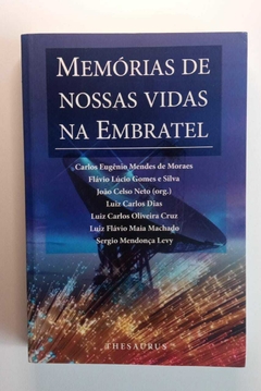 Memórias De Nossas Vidas Na Embratel - Carlos E M Moraes Entre Outros
