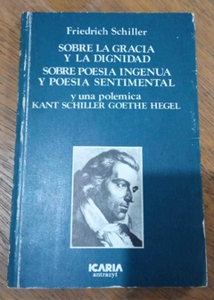 Sobre La Gracia Y La Dignidad Sobre Poesia Ingenua Y Poesia Sentimental - Friedrich Schiller