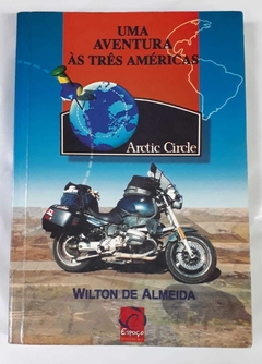Uma Aventura As Três Américas - Arctic Circle - Wilton de Almeida