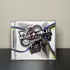 CD - Mush-A-Holic: Compilado por Dj Mush