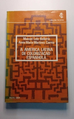 A America Latina De Colonização Espanhola - Manoel Lelo Bellotto - Anna M Martinez C