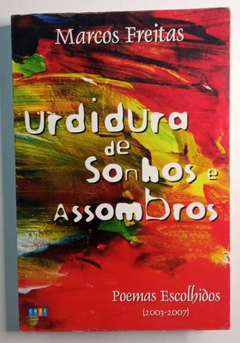 Urdidura De Sonhos E Assombros - Poemas Escolhidos 2003 - 2007 - Marcos Freitas - Autografado