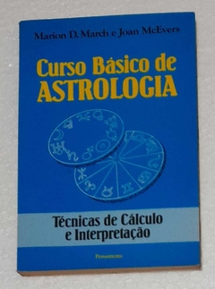 Curso Basico De Astrologia - Tecnicas De Calculo E Interpretaçao - Marion D. March / Joan Mcevers