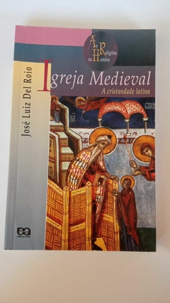 Igreja Medieval - A Crisandade Latina - Coleção As Religiões Na História - José Luiz Del Roio
