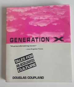 Generation X - A Groundbreaking Novel - Tales For Na Accelerated Culture - Douglas Coupland