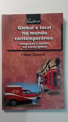 Global E Local No Mundo Contemporaneo - Integração E Conflito Em Escala Flobal - Fabio Duarte