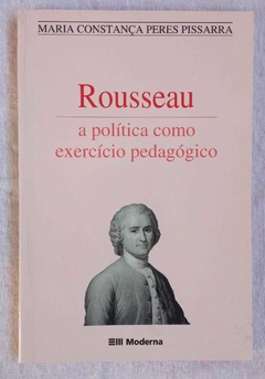Rousseau - A Política Como Exercício Pedagógico - Maria Constança Peres Pissarra