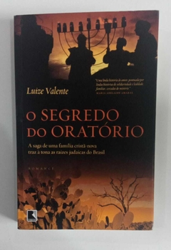 O Segredo Do Oratório - A Saga De Uma Familia Crista-Nova Traz A Tona As Raizes Judaicas Do Brasil - Luize Valente