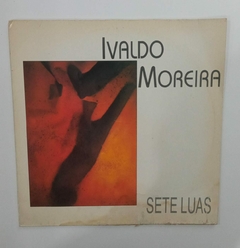 LP -IVALDO MOREIRA - SETE LUAS - 1991