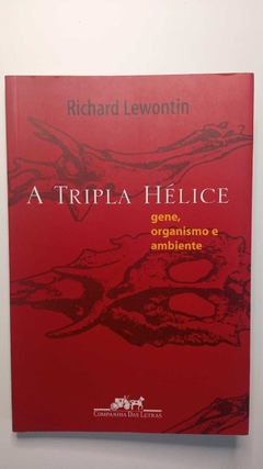 A Tripla Hélice - Gene, Organismo E Ambiente - Richard Lewontin