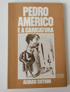 Pedro Américo E A Caricatura - Alvaro Cotrin