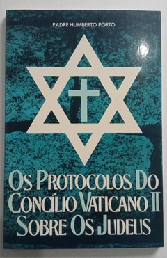 Os Protocolos Do Concílio Vaticano Ii - Sobre Os Judeus - Padre Humberto Porto