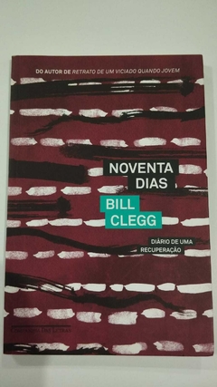 Noventa Dias - Diario De Uma Recuperação - Bill Clegg