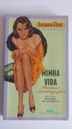 Minha Vida - Romance Autobiografico - Prefacio De Rachel De Queiroz - Suzana Flag / Nelson Rodrigues