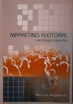 Marketing Eleitoral- Um Longo Caminho - Márcio Nogueira