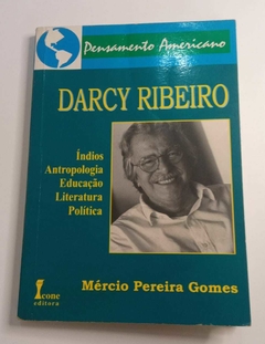 Darcy Ribeiro - Índios - Antropologia - Educação - Literatura - Politica - Coleção Pensamento Americano - Mércio Pereira Gomes