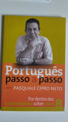 Portugues Passo A Passo 8 - Por Dentro Dos Ensinamentos Sobre Crase - Pasquale Cipro Neto