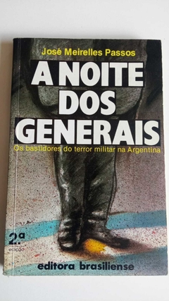 A Noite Dos Generais - Os Bastidores Do Terror Militar Na Argentina - José Meirelles Passos