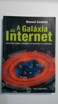 A Galaxia Da Internet - Reflexoes Sobre A Internet, Os Negócios E A Sociedade - Manuel Castells