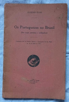 Os Portugezes No Brasil - Sua Açção Patriotica E Civilisadora - Eugenio Egas