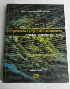 Organização E Projeto De Computadores - A Interface Hardware/Spftware - David A Patterson E John L Hennessy