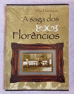 A Saga Dos Florêncios - Élio Domingos
