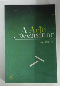 A Arte De Ensinar - Jay Parini