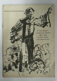 A Velha Academia - O Ninho De Águias - 1952 - 1956 - Terceira Edição - Paulo De Azevedo Marques