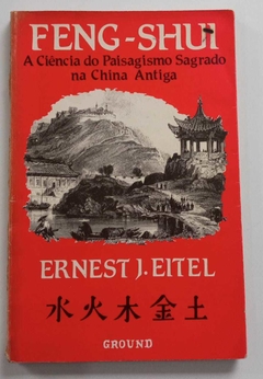 Feng-Shui - A Ciência Do Paisagismo Sagrado Na China Antiga - Ernest J. Eitel